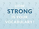 How Strong Is Your Vocabulary?